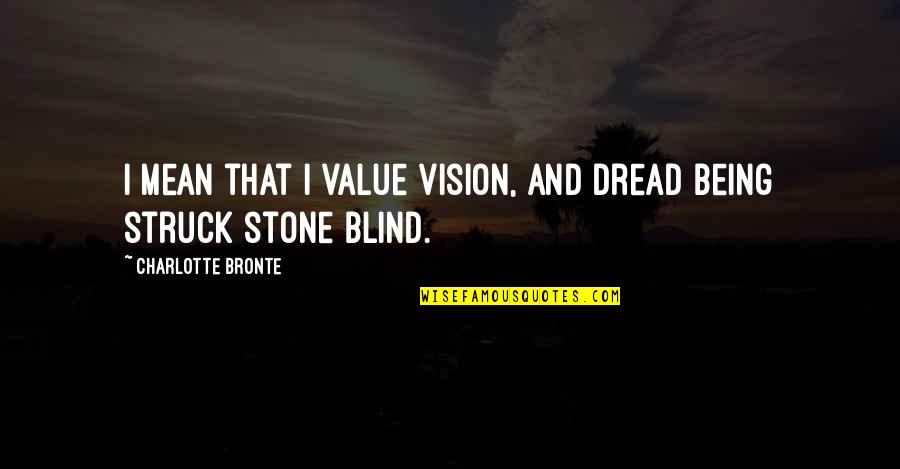 Robert Rubin Quotes By Charlotte Bronte: I mean that I value vision, and dread