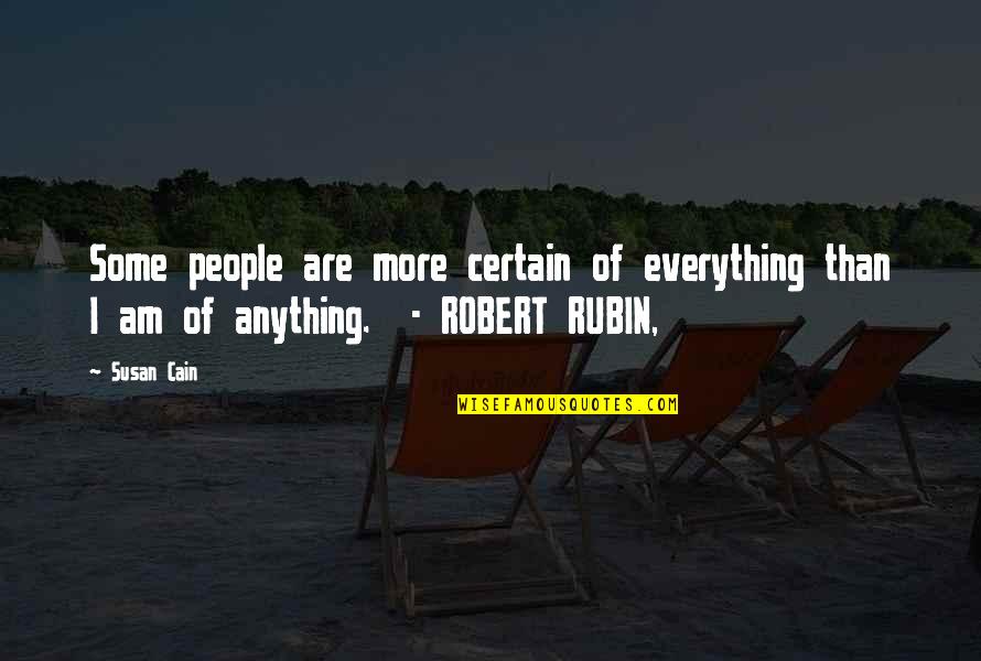 Robert Rubin Quotes By Susan Cain: Some people are more certain of everything than