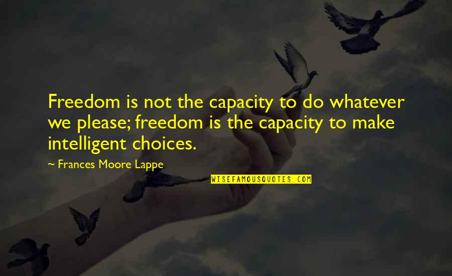 Robert Runcie Quotes By Frances Moore Lappe: Freedom is not the capacity to do whatever