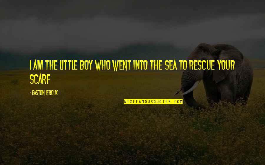 Robert Schuller Positive Quotes By Gaston Leroux: I am the little boy who went into