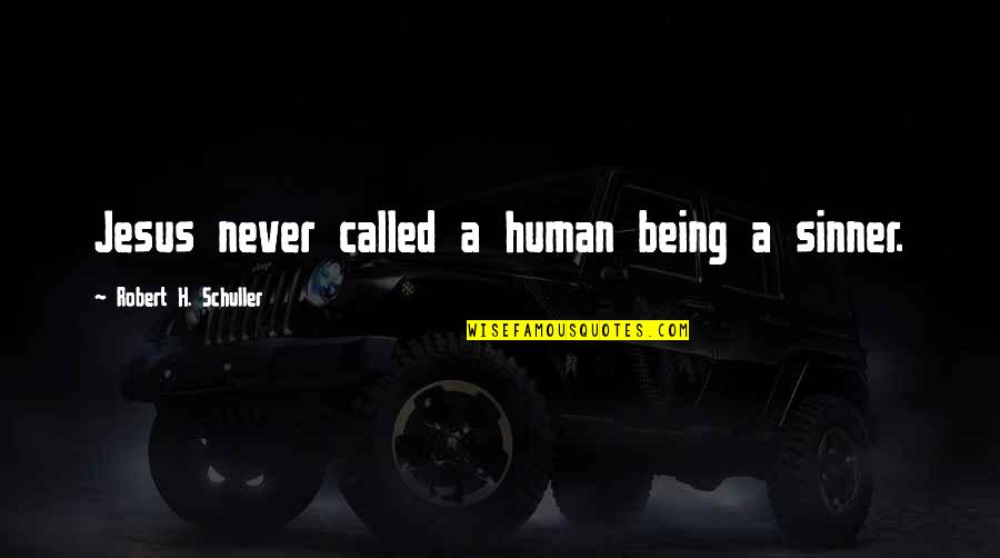 Robert Schuller Quotes By Robert H. Schuller: Jesus never called a human being a sinner.