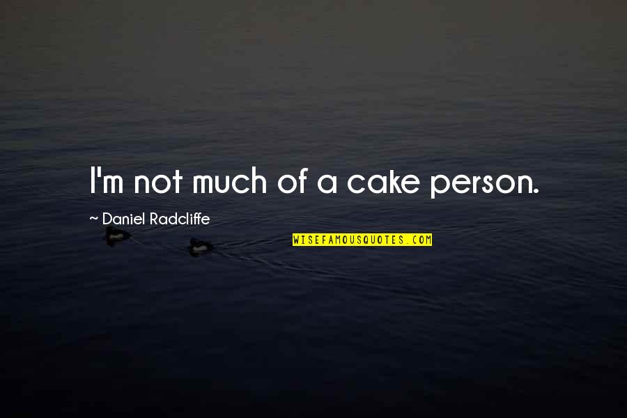 Robert Schwartz Quotes By Daniel Radcliffe: I'm not much of a cake person. Robert Schwartz Quotes By Daniel Radcliffe: I'm not much of a cake person.