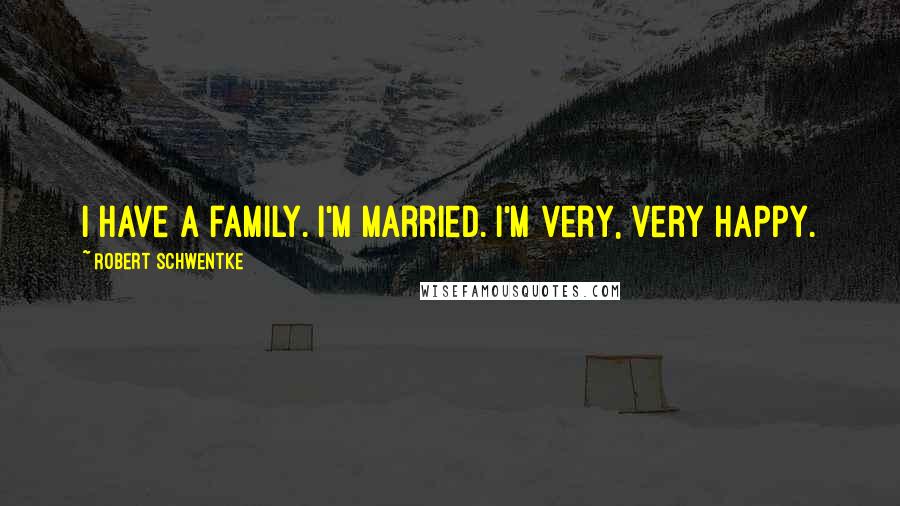 Robert Schwentke quotes: I have a family. I'm married. I'm very, very happy.