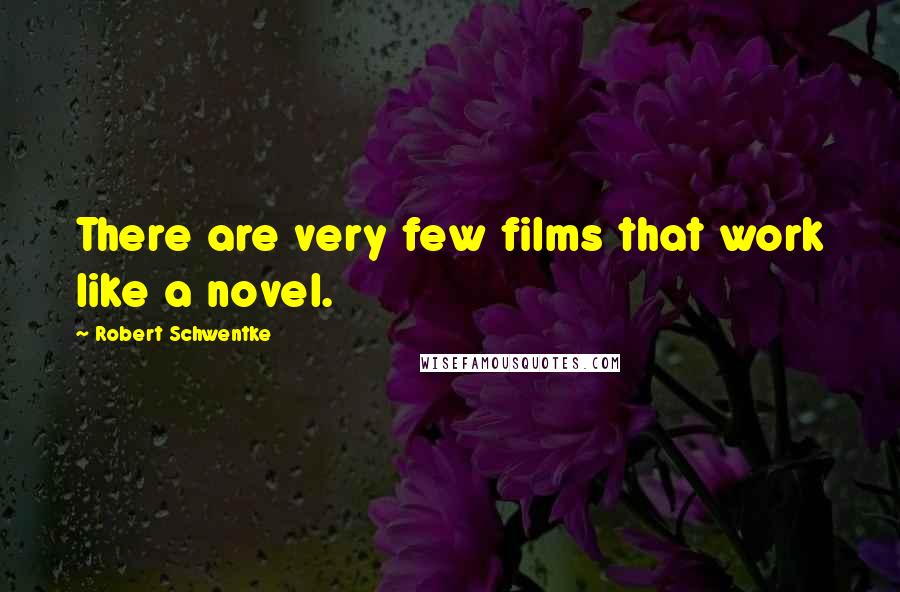 Robert Schwentke quotes: There are very few films that work like a novel.