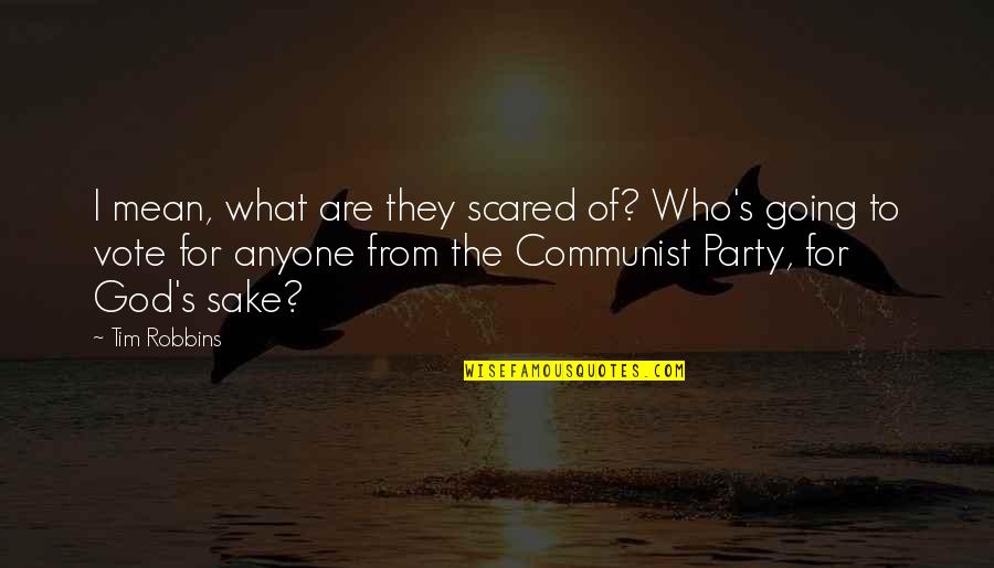 Robert Sengstacke Abbott Quotes By Tim Robbins: I mean, what are they scared of? Who's Robert Sengstacke Abbott Quotes By Tim Robbins: I mean, what are they scared of? Who's