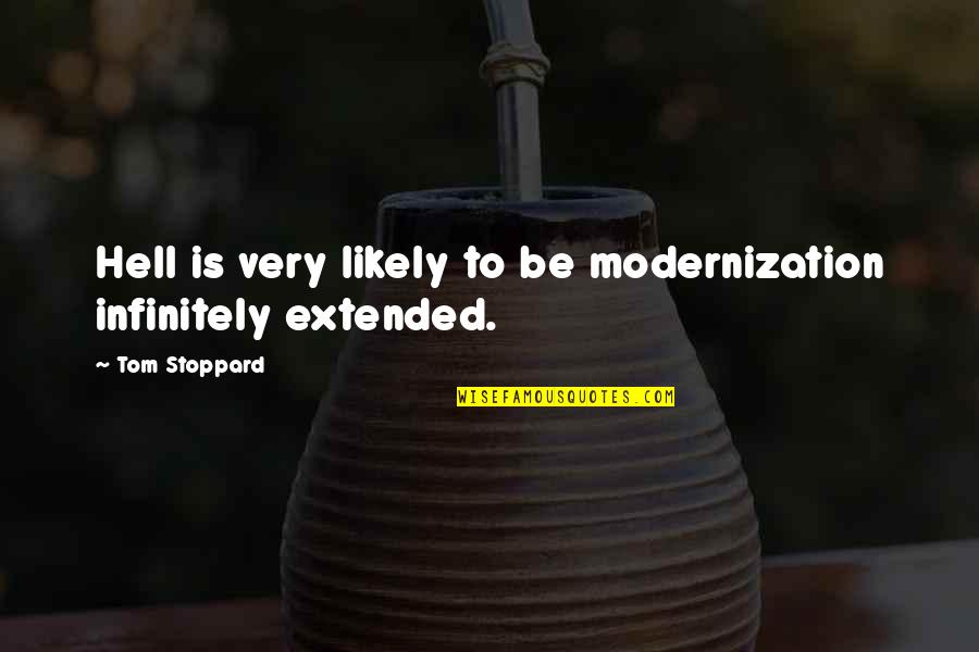 Robert Serber Quotes By Tom Stoppard: Hell is very likely to be modernization infinitely