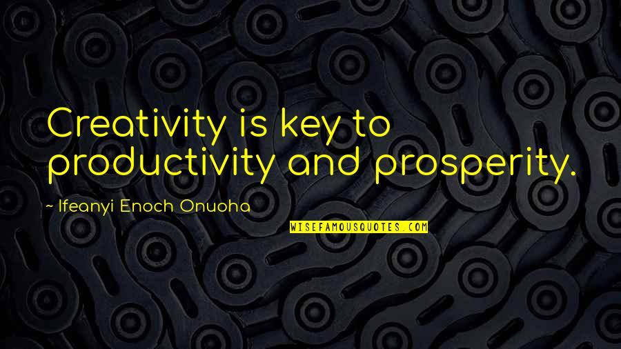 Robert Service Russian Revolution Quotes By Ifeanyi Enoch Onuoha: Creativity is key to productivity and prosperity. Robert Service Russian Revolution Quotes By Ifeanyi Enoch Onuoha: Creativity is key to productivity and prosperity.