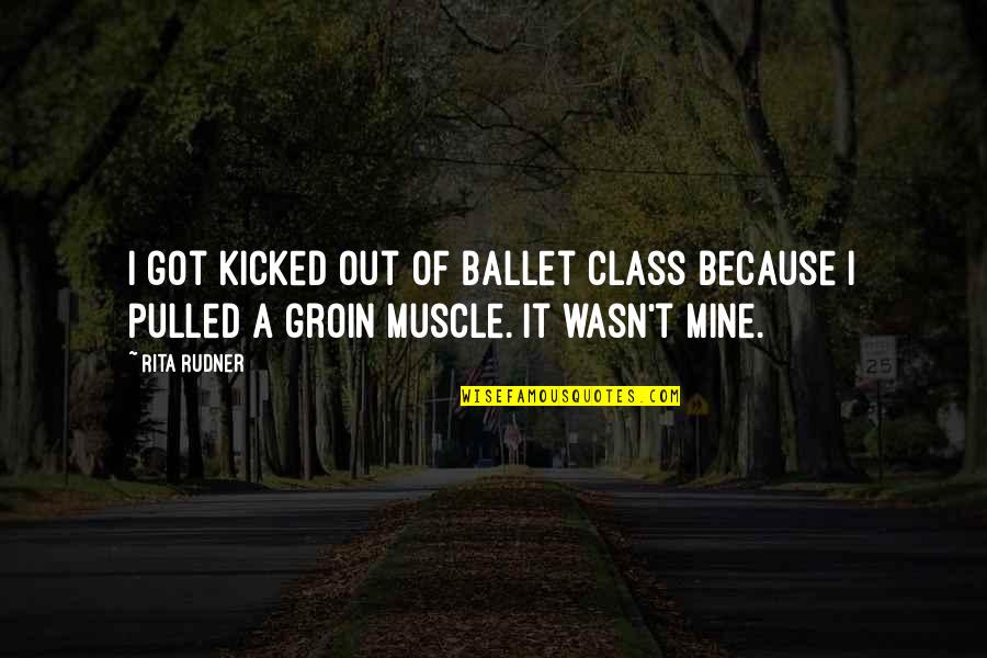 Robert Service Russian Revolution Quotes By Rita Rudner: I got kicked out of ballet class because