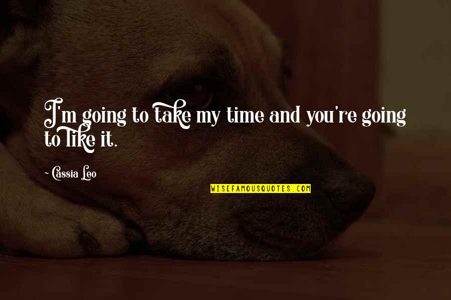 Robert Sexton Quotes By Cassia Leo: I'm going to take my time and you're