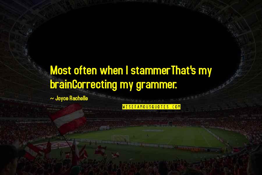 Robert Shaw Quotes By Joyce Rachelle: Most often when I stammerThat's my brainCorrecting my Robert Shaw Quotes By Joyce Rachelle: Most often when I stammerThat's my brainCorrecting my