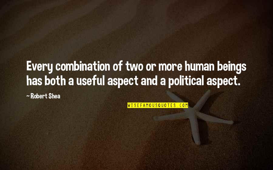 Robert Shea Quotes By Robert Shea: Every combination of two or more human beings Robert Shea Quotes By Robert Shea: Every combination of two or more human beings