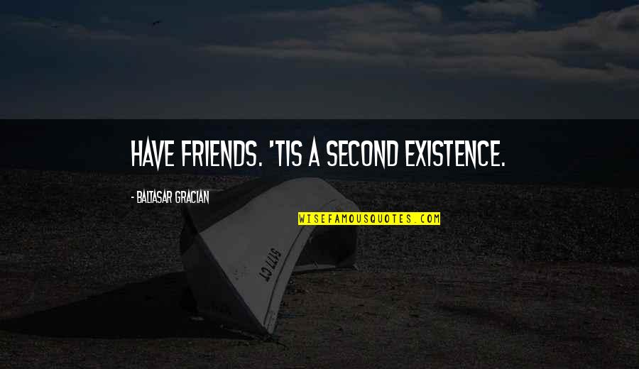 Robert Sheehan Funny Quotes By Baltasar Gracian: Have friends. 'Tis a second existence.