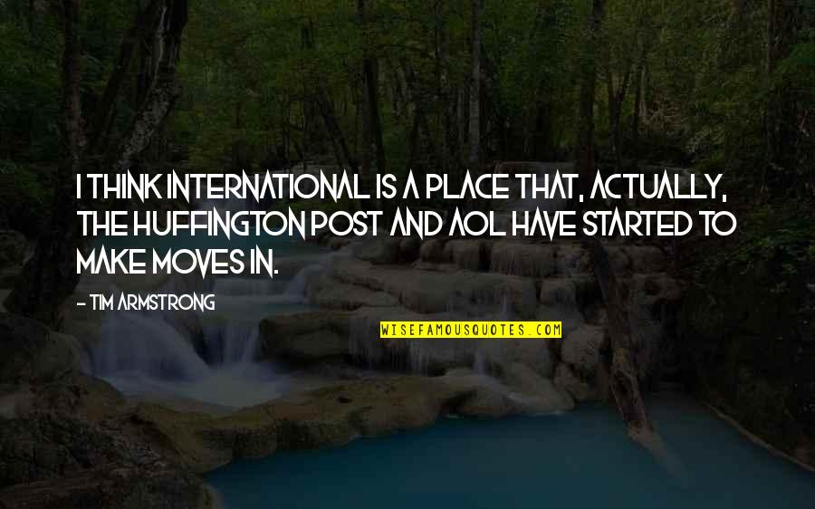 Robert Sheffey Quotes By Tim Armstrong: I think international is a place that, actually,