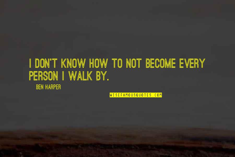 Robert Shemin Quotes By Ben Harper: I don't know how to not become every