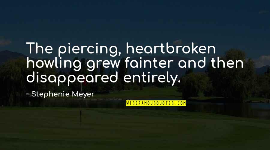 Robert Shemin Quotes By Stephenie Meyer: The piercing, heartbroken howling grew fainter and then