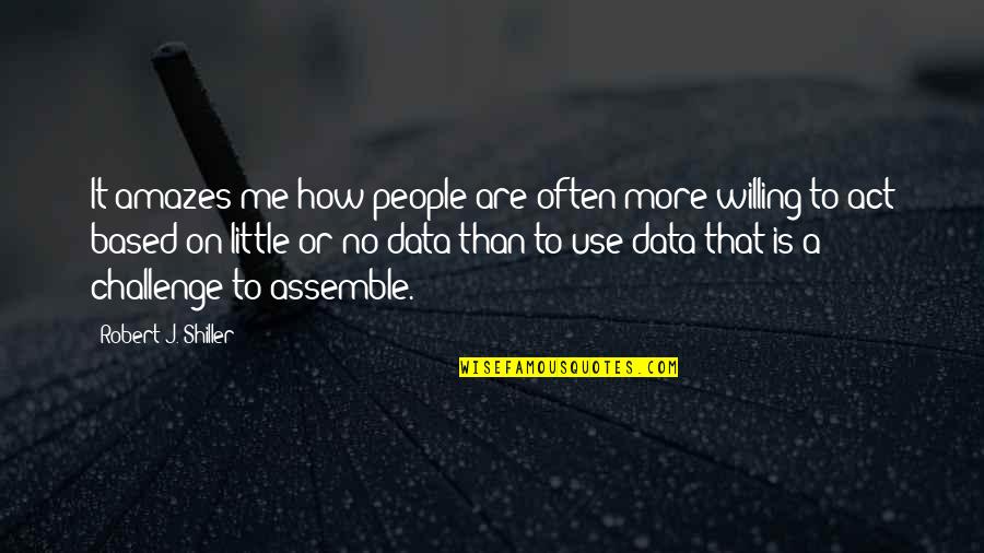 Robert Shiller Quotes By Robert J. Shiller: It amazes me how people are often more