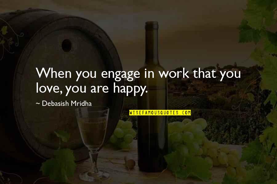 Robert Siegler Quotes By Debasish Mridha: When you engage in work that you love, Robert Siegler Quotes By Debasish Mridha: When you engage in work that you love,