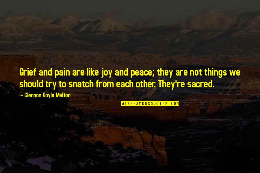 Robert Siegler Quotes By Glennon Doyle Melton: Grief and pain are like joy and peace;