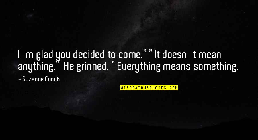 Robert Siegler Quotes By Suzanne Enoch: I'm glad you decided to come.""It doesn't mean