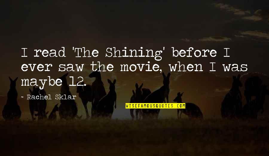 Robert Silk Quotes By Rachel Sklar: I read 'The Shining' before I ever saw