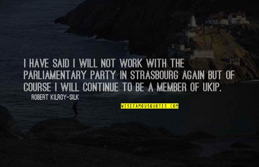 Robert Silk Quotes By Robert Kilroy-Silk: I have said I will not work with