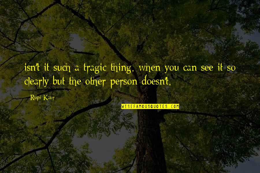 Robert Spaemann Quotes By Rupi Kaur: isn't it such a tragic thing. when you