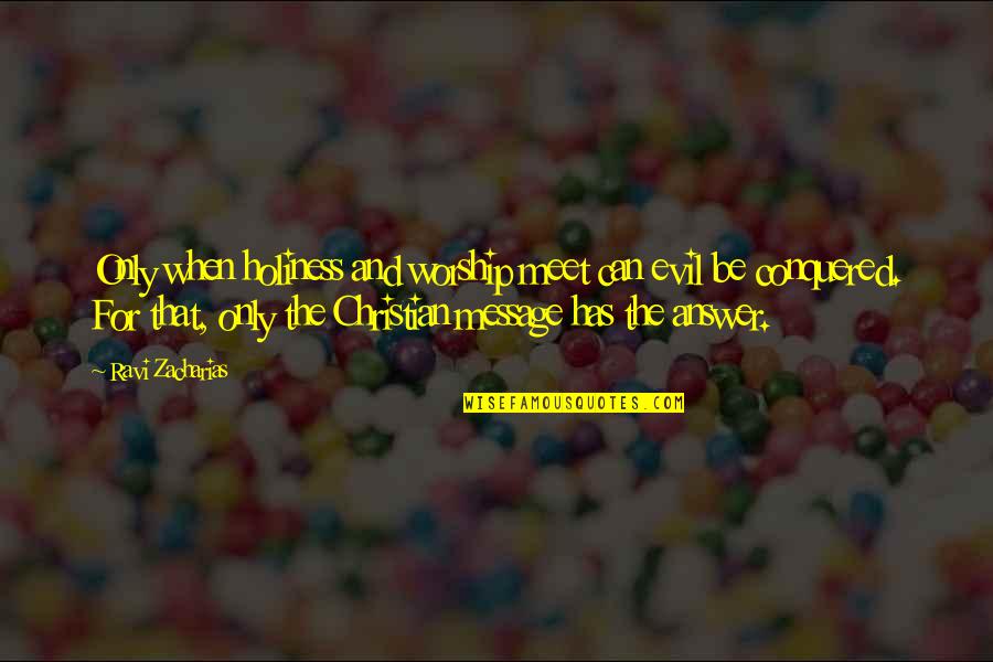 Robert Spitzer Quotes By Ravi Zacharias: Only when holiness and worship meet can evil Robert Spitzer Quotes By Ravi Zacharias: Only when holiness and worship meet can evil