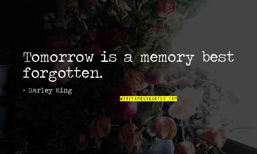 Robert Stanfield Quotes By Harley King: Tomorrow is a memory best forgotten.