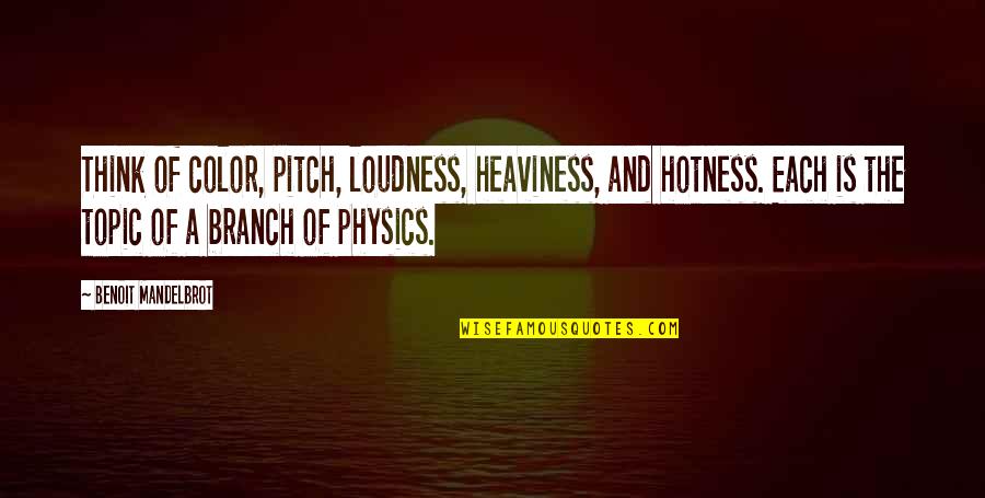 Robert Stephens Geek Squad Quotes By Benoit Mandelbrot: Think of color, pitch, loudness, heaviness, and hotness. Robert Stephens Geek Squad Quotes By Benoit Mandelbrot: Think of color, pitch, loudness, heaviness, and hotness.