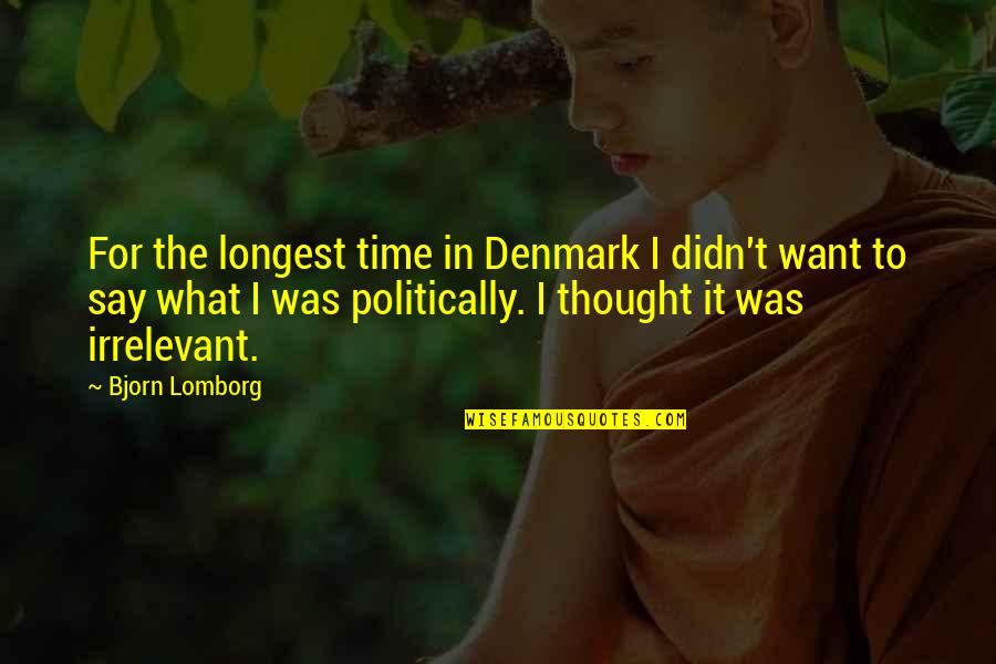Robert Svoboda Quotes By Bjorn Lomborg: For the longest time in Denmark I didn't