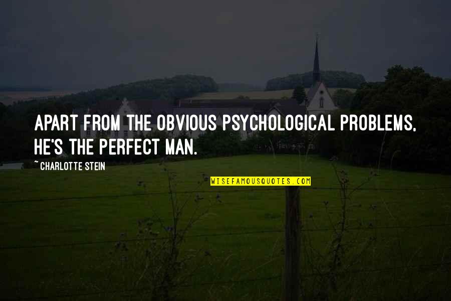 Robert Svoboda Quotes By Charlotte Stein: Apart from the obvious psychological problems, he's the