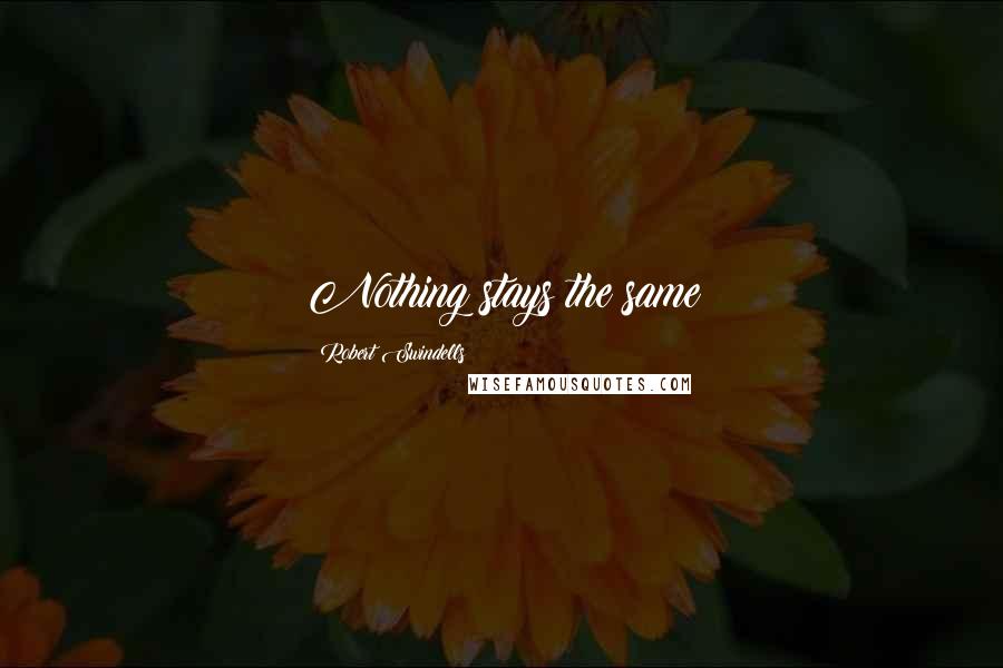 Robert Swindells quotes: Nothing stays the same