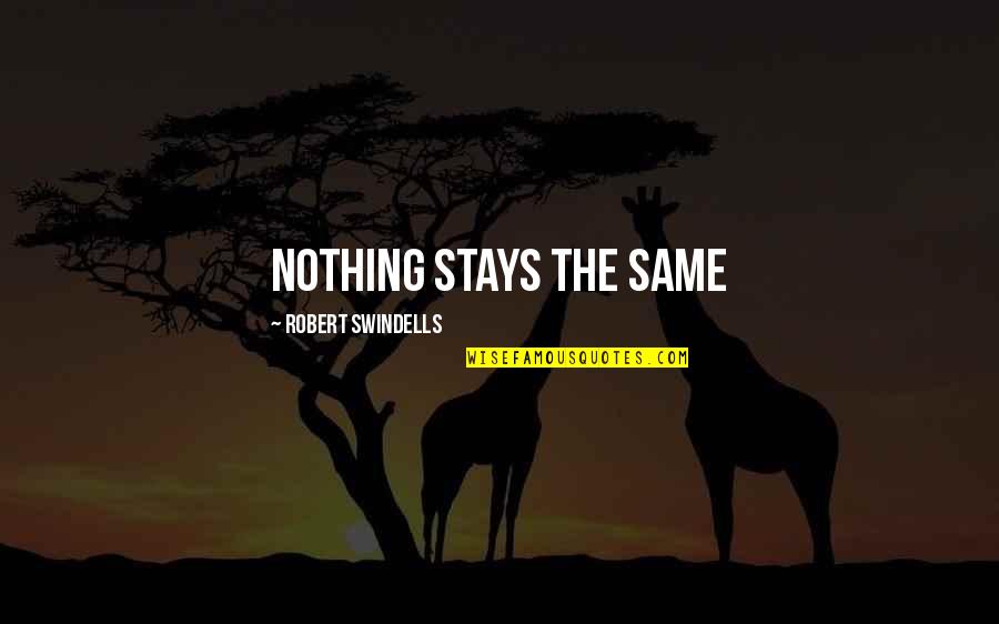 Robert Swindells Quotes By Robert Swindells: Nothing stays the same