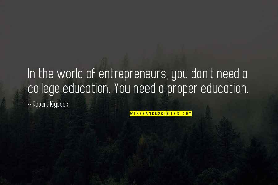 Robert T Kiyosaki Quotes By Robert Kiyosaki: In the world of entrepreneurs, you don't need