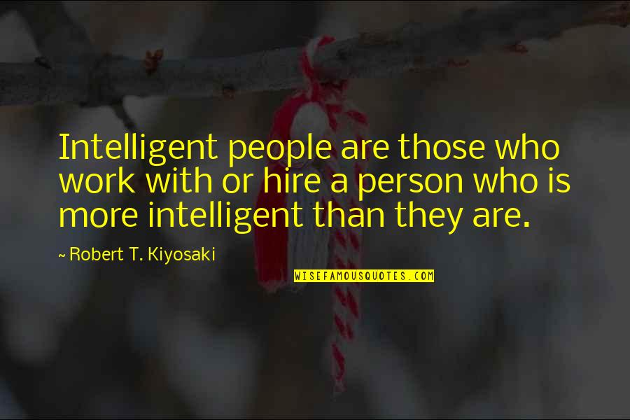 Robert T Kiyosaki Quotes By Robert T. Kiyosaki: Intelligent people are those who work with or
