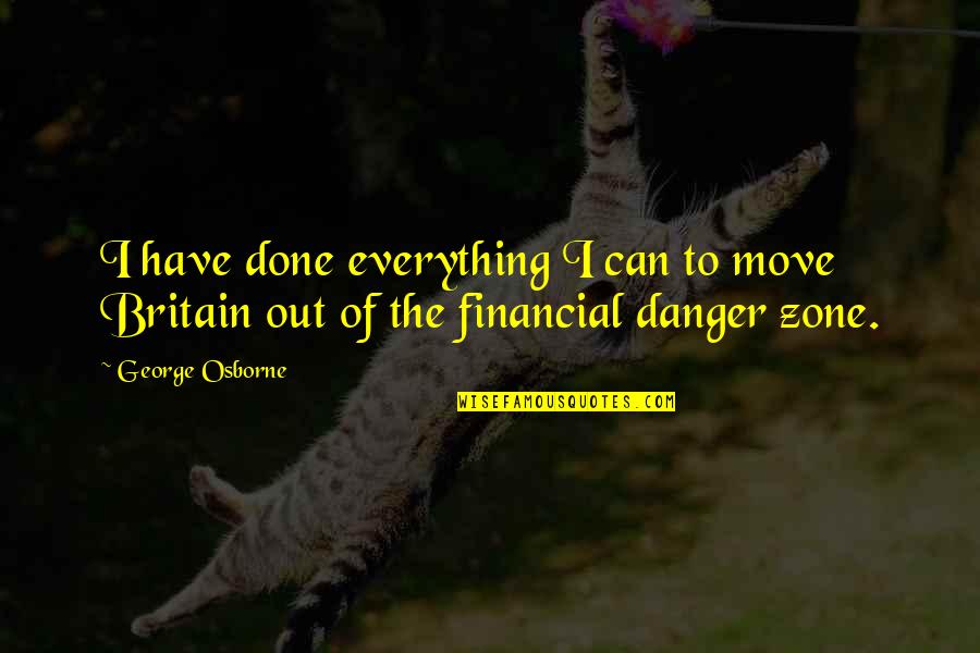 Robert Thurman Quotes By George Osborne: I have done everything I can to move