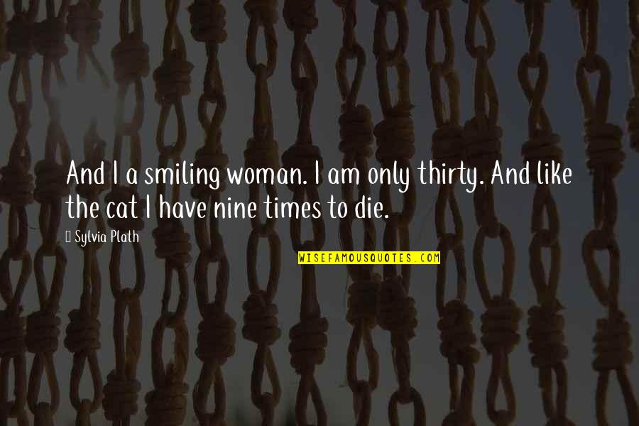 Robert Thurman Quotes By Sylvia Plath: And I a smiling woman. I am only