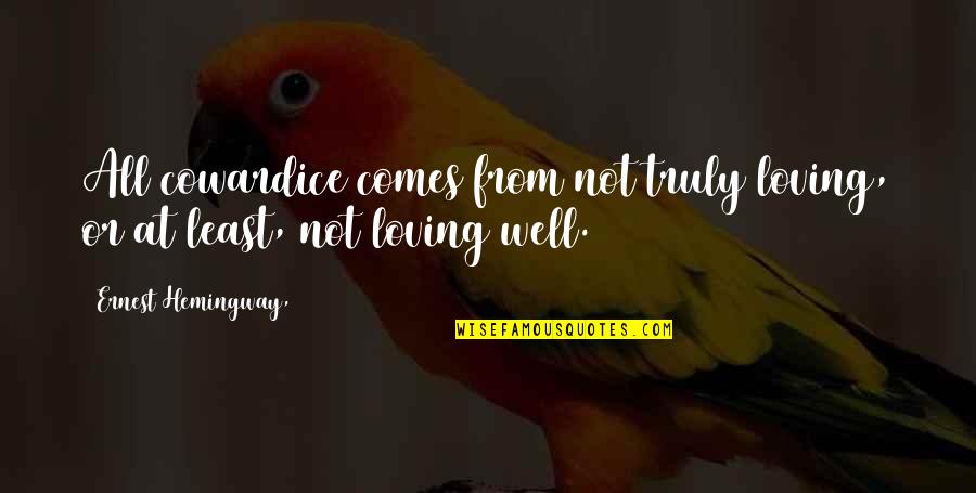 Robert Triffin Quotes By Ernest Hemingway,: All cowardice comes from not truly loving, or
