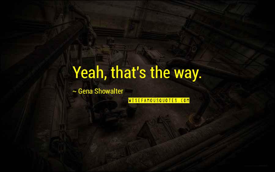 Robert Triffin Quotes By Gena Showalter: Yeah, that's the way.