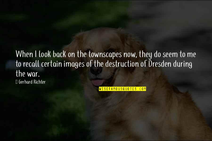 Robert Updegraff Quotes By Gerhard Richter: When I look back on the townscapes now,