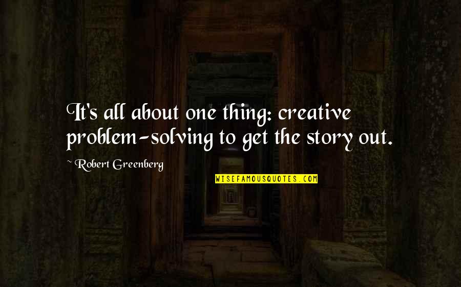 Robert Updegraff Quotes By Robert Greenberg: It's all about one thing: creative problem-solving to