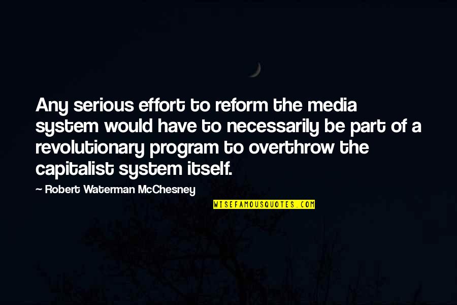Robert W. Mcchesney Quotes By Robert Waterman McChesney: Any serious effort to reform the media system