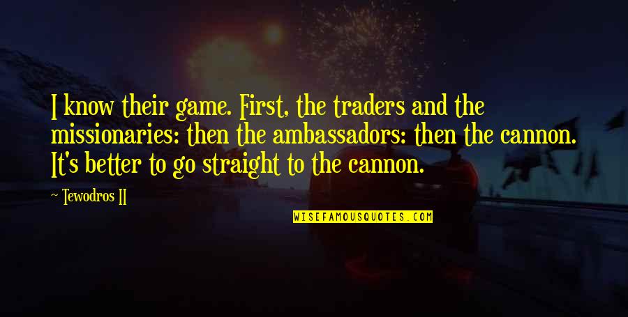 Robert W. Mcchesney Quotes By Tewodros II: I know their game. First, the traders and