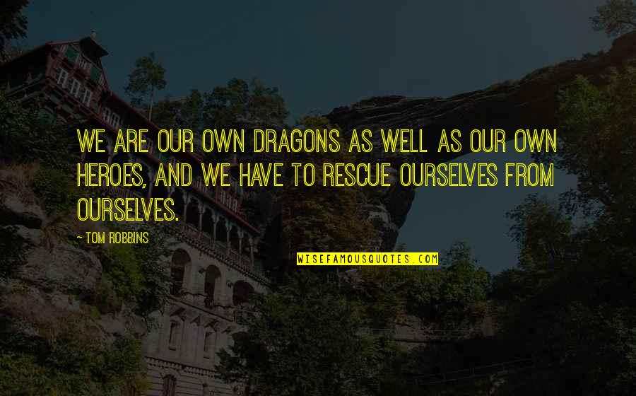 Robert Waggoner Quotes By Tom Robbins: We are our own dragons as well as