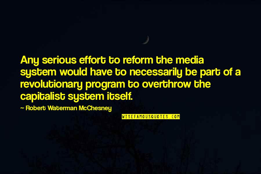 Robert Waterman Quotes By Robert Waterman McChesney: Any serious effort to reform the media system