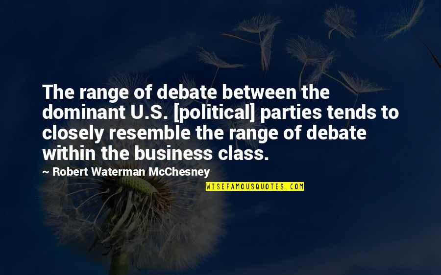Robert Waterman Quotes By Robert Waterman McChesney: The range of debate between the dominant U.S.