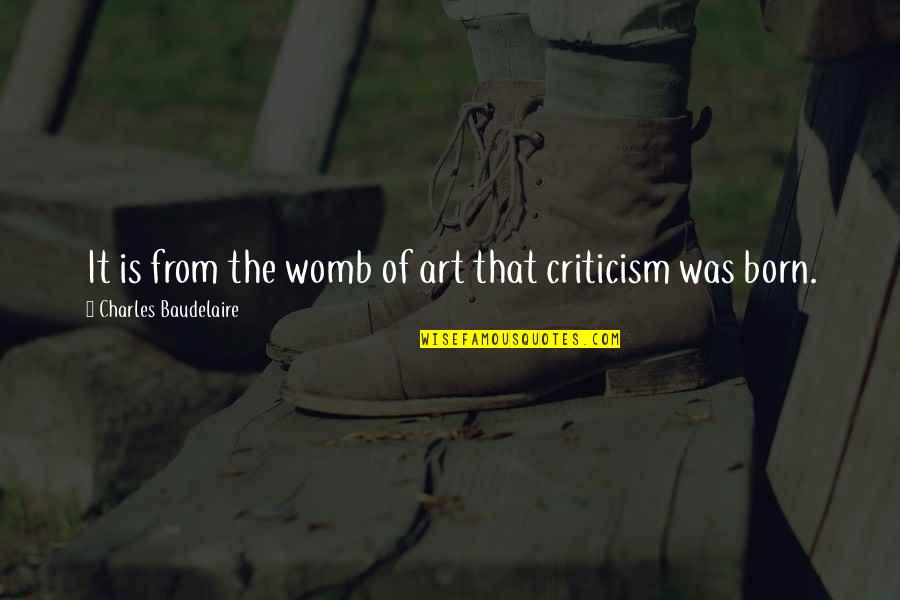 Robert Weitbrecht Quotes By Charles Baudelaire: It is from the womb of art that