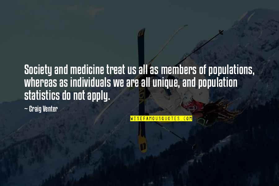 Robert Weitbrecht Quotes By Craig Venter: Society and medicine treat us all as members