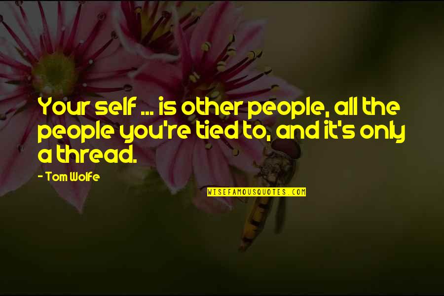 Robert Westall Quotes By Tom Wolfe: Your self ... is other people, all the