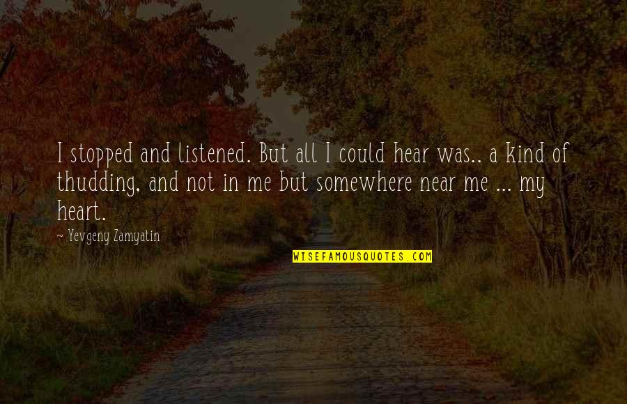 Robert William Service Quotes By Yevgeny Zamyatin: I stopped and listened. But all I could